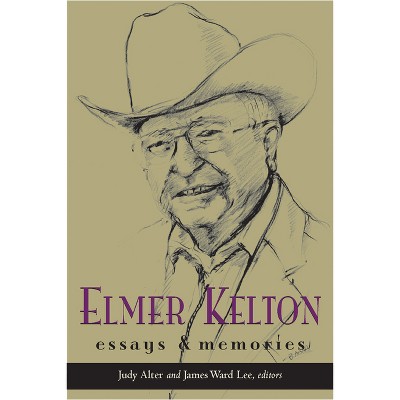 Elmer Kelton - by  Judy Alter & James Ward Lee (Paperback)