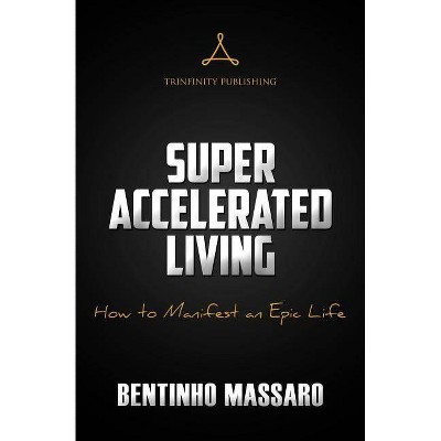 Super Accelerated Living - by  Bentinho Massaro (Paperback)