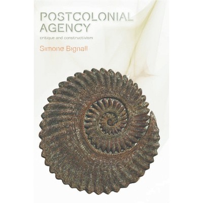 Postcolonial Agency - (Plateaus - New Directions in Deleuze Studies) by  Simone Bignall (Paperback)