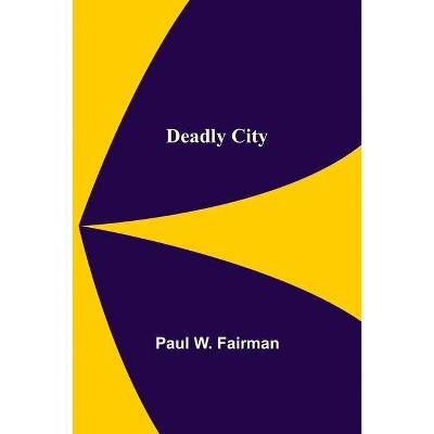 Deadly City - by  Paul W Fairman (Paperback)