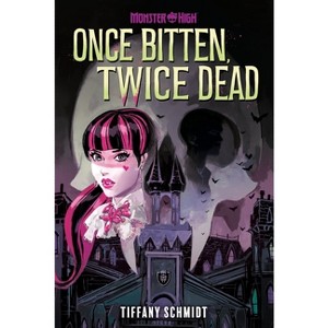 Once Bitten, Twice Dead (a Monster High YA Novel) - by  Tiffany Schmidt (Hardcover) - 1 of 1