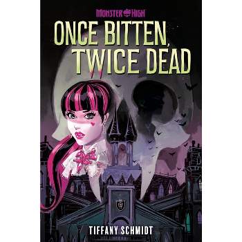 Once Bitten, Twice Dead (a Monster High YA Novel) - by  Tiffany Schmidt (Hardcover)