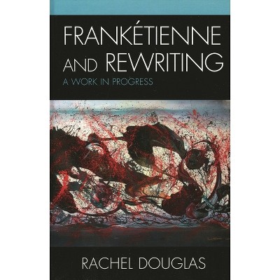 Frankétienne and Rewriting - (After the Empire: The Francophone World and Postcolonial Fra) by  Rachel Douglas (Hardcover)