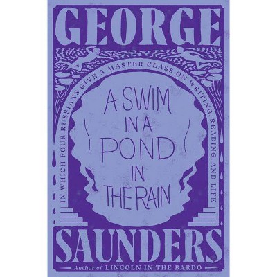 A Swim in a Pond in the Rain - by  George Saunders (Hardcover)