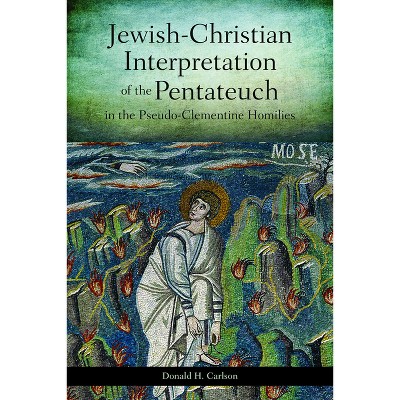Jewish-Christian Interpretation of the Pentateuch in the Pseudo-Clementine Homilies - by  Donald H Carlson (Paperback)