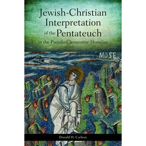 Jewish-Christian Interpretation of the Pentateuch in the Pseudo-Clementine Homilies - by  Donald H Carlson (Paperback) - 1 of 1