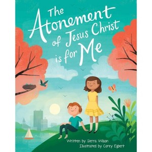 The Atonement of Jesus Christ Is for Me - by  Katy Watkins & Sierra Wilson (Hardcover) - 1 of 1