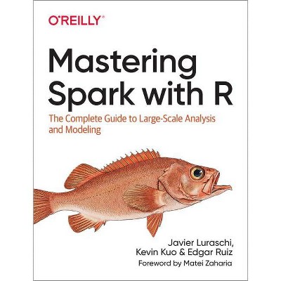 Mastering Spark with R - by  Javier Luraschi & Kevin Kuo & Edgar Ruiz (Paperback)