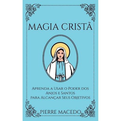 Magia Cristã - by  Pierre Macedo (Paperback)