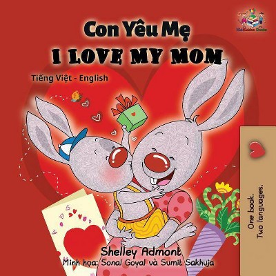 I Love My Mom - (Vietnamese English Bilingual Collection) 2nd Edition by  Shelley Admont & Kidkiddos Books (Paperback)