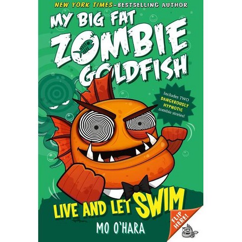 Live and Let Swim: My Big Fat Zombie Goldfish - by Mo O'Hara (Paperback)