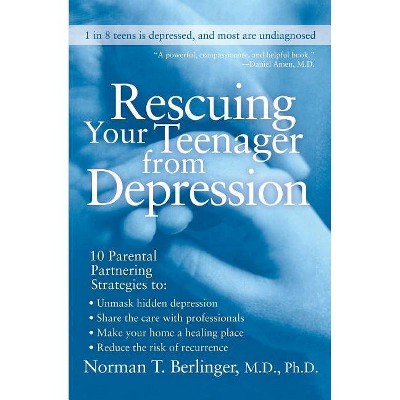 Rescuing Your Teenager from Depression - by  Norman T Berlinger (Paperback)