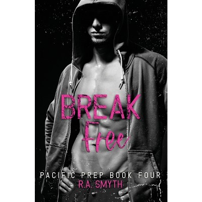 Break Free - (Pacific Prep) by  R a Smyth (Paperback)