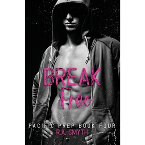 Break Free - (Pacific Prep) by  R a Smyth (Paperback) - 1 of 1
