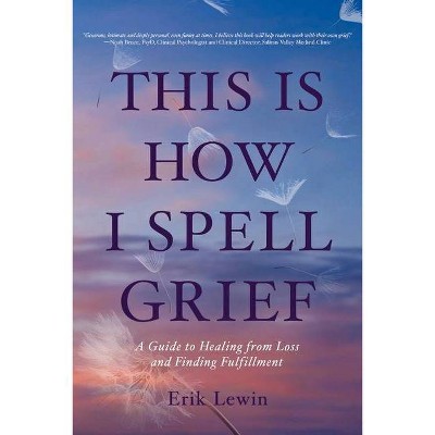 This Is How I Spell Grief - by  Erik Lewin (Paperback)