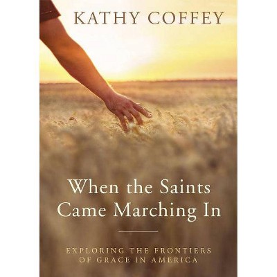 When the Saints Came Marching in - by  Kathy Coffey (Paperback)