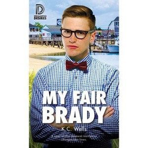 My Fair Brady - (Dreamspun Desires) by  K C Wells (Paperback) - 1 of 1