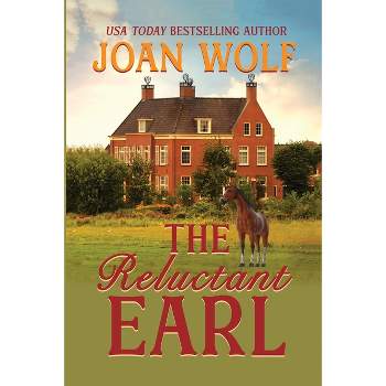 The Reluctant Earl - by  Joan Wolf (Paperback)