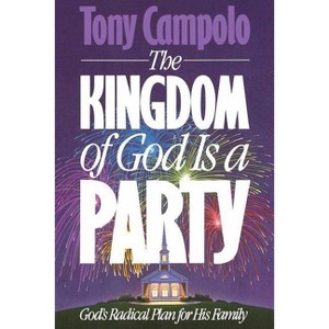 The Kingdom of God is a Party - by  Tony Campolo (Paperback) - 1 of 1