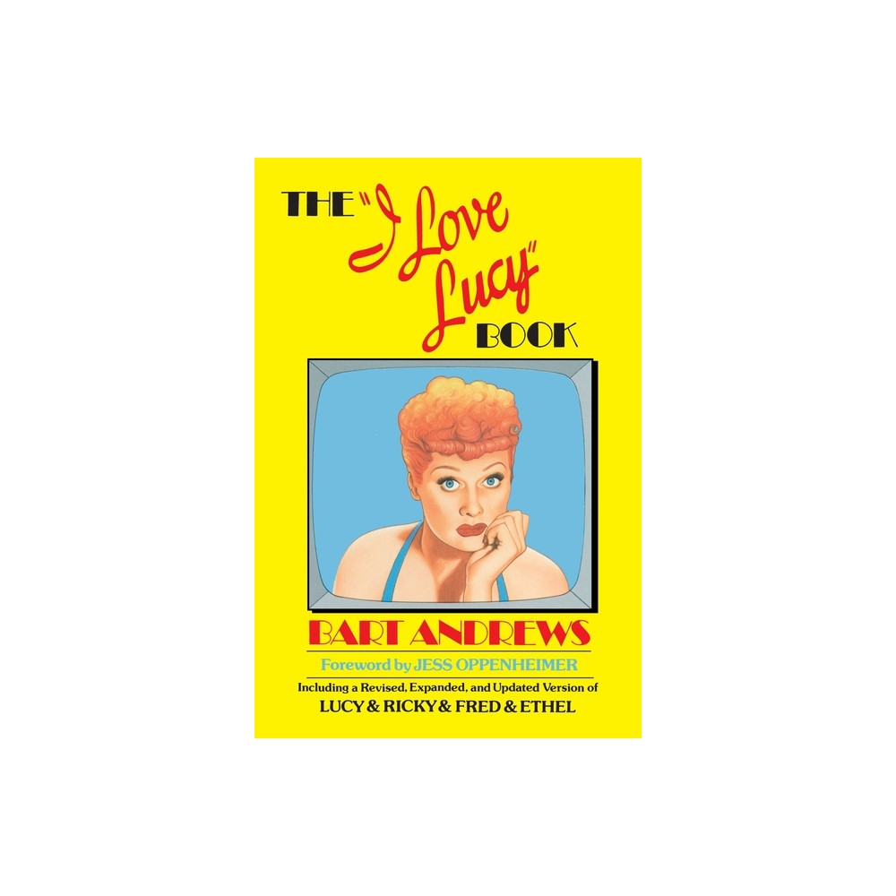 The I Love Lucy Book - by Bart Andrews (Paperback)