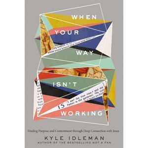 When Your Way Isn't Working - by  Kyle Idleman (Hardcover) - 1 of 1