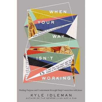 When Your Way Isn't Working - by  Kyle Idleman (Hardcover)
