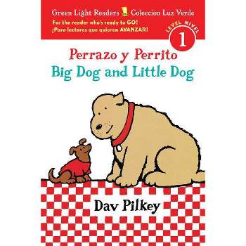 Big Dog and Little Dog/Perrazo Y Perrito - (Green Light Readers) by  Dav Pilkey (Paperback)