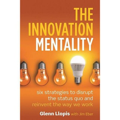 The Innovation Mentality - by  Glenn Llopis (Hardcover)