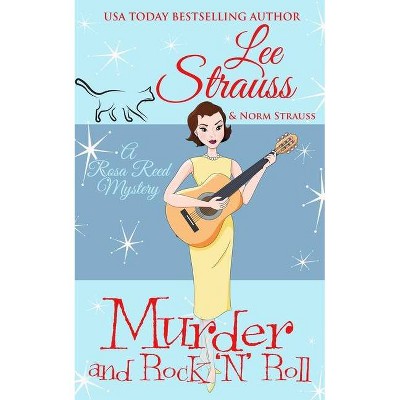 Murder and Rock 'n Roll - (A Rosa Reed Mystery) by  Lee Strauss (Paperback)