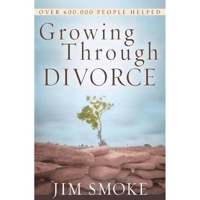 Growing Through Divorce - by  Jim Smoke (Paperback)