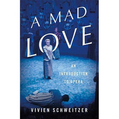 A Mad Love - by  Vivien Schweitzer (Hardcover)