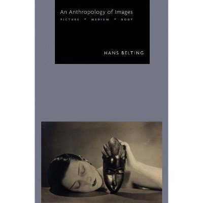 An Anthropology of Images - by  Hans Belting (Paperback)