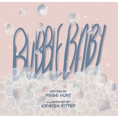 Bubble Baby - by  Paige Hunt (Hardcover)