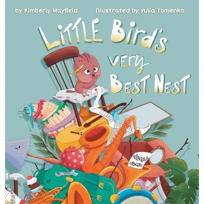 Little Bird's Very Best Nest - by Kimberly H Mayfield