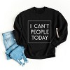 Simply Sage Market I Can't People Today Sweatshirt - 3 of 4