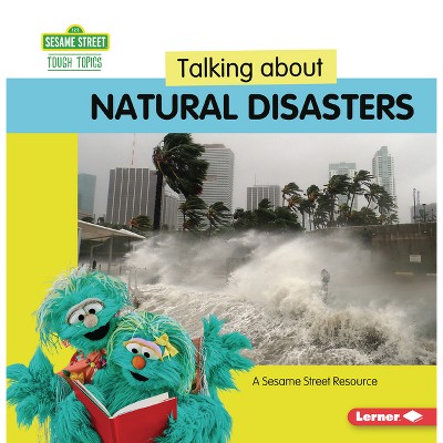 Talking about Natural Disasters - (Sesame Street (R) Tough Topics) by  Marie-Therese Miller (Paperback)