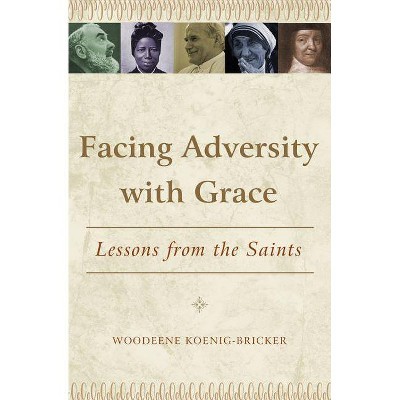 Facing Adversity with Grace - by  Woodeene Koenig-Bricker (Paperback)