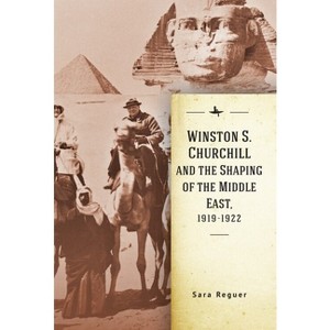 Winston S. Churchill and the Shaping of the Middle East, 1919-1922 - (Israel: Society, Culture, and History) by  Sara Reguer (Paperback) - 1 of 1