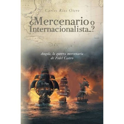 ¿Mercenario o Internacionalista...? - by  Carlos Ríos Otero (Paperback)