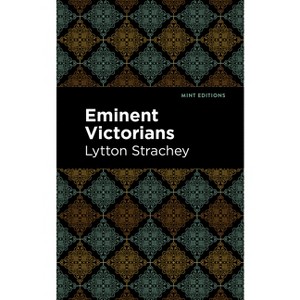 Eminent Victorians - (Mint Editions (in Their Own Words: Biographical and Autobiographical Narratives)) by  Lytton Strachey (Hardcover) - 1 of 1