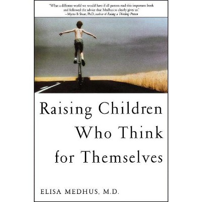 Raising Children Who Think for Themselves - by  Elisa Medhus M D (Paperback)