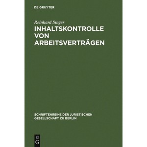 Inhaltskontrolle von Arbeitsverträgen - (Schriftenreihe der Juristischen Gesellschaft Zu Berlin) by  Reinhard Singer (Hardcover) - 1 of 1