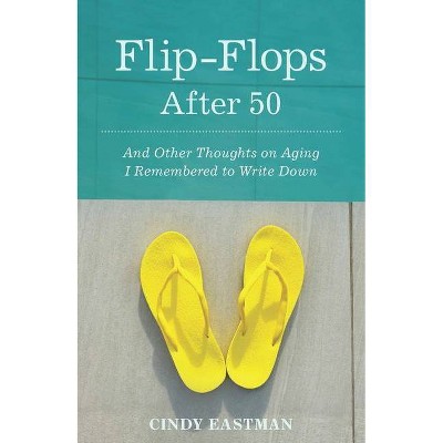 Flip-Flops After Fifty - by  Cindy Eastman (Paperback)