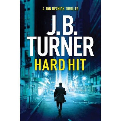  Hard Hit - (Jon Reznick Thriller) by  J B Turner (Paperback) 