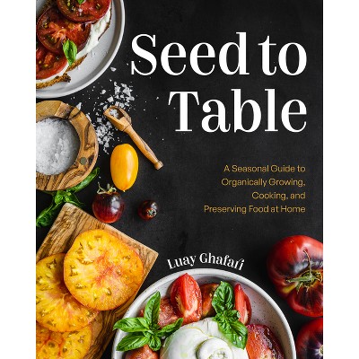 Seed to Table - by  Luay Ghafari (Hardcover)