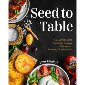Seed to Table - by  Luay Ghafari (Hardcover) - 1 of 1