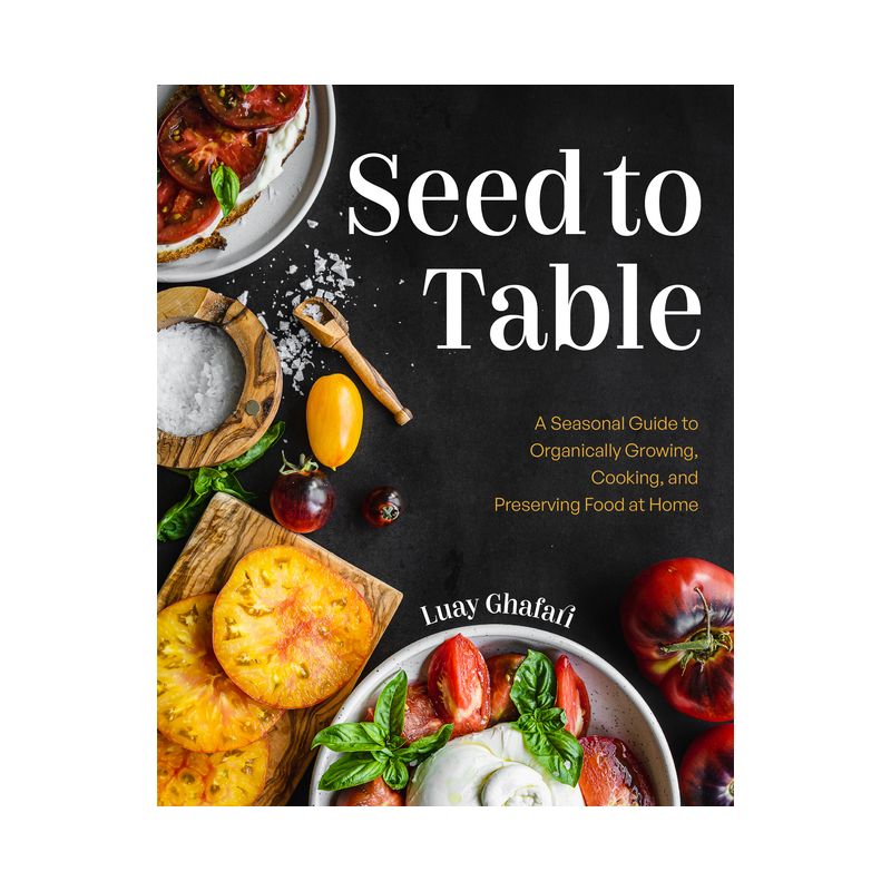 Seed to Table - by  Luay Ghafari (Hardcover), 1 of 2