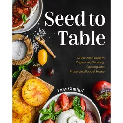 Seed to Table - by  Luay Ghafari (Hardcover)