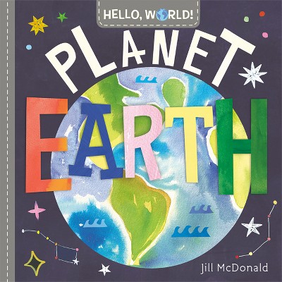 Hello, World! Planet Earth - By Jill Mcdonald (board Book) : Target