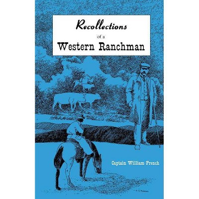 Recollections of a Western Ranchman - by  William French & Captain William French (Paperback)